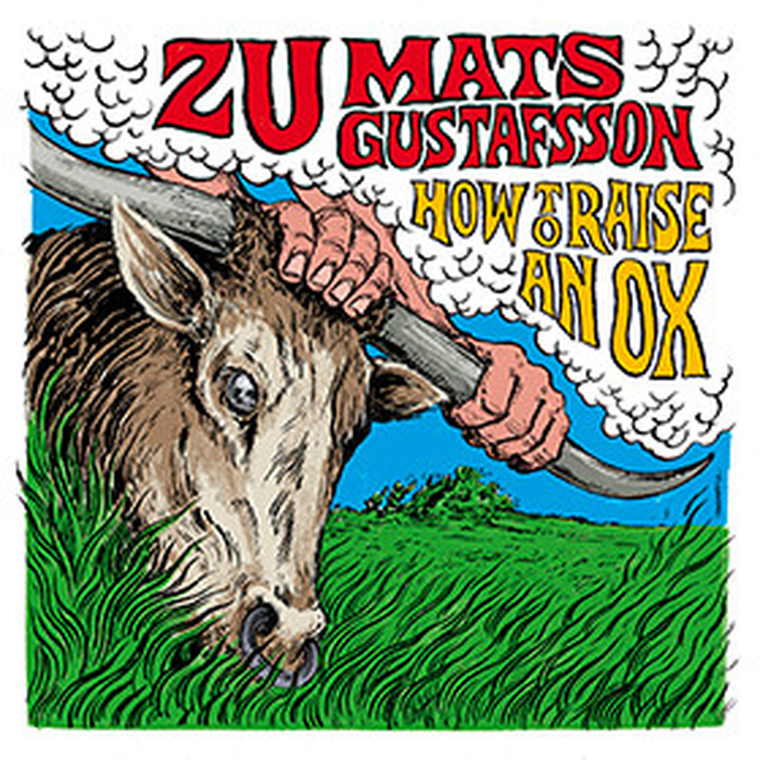 ZU / MATS GUSTAFSSON - How To Raise An Ox