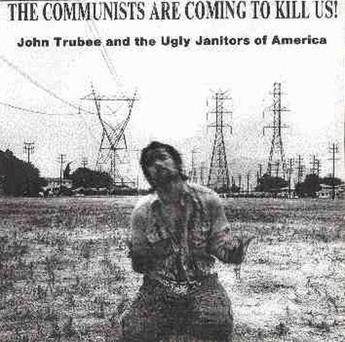 JOHN TRUBEE & UGLY JANITORS OF AMERICA - The Communists Are Coming To Kill Us!